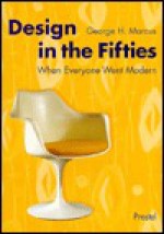 Design in the Fifties: When Everyone Went Modern (Art & Design) - George H. Marcus