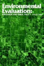 Environmental Evaluation: Perception and Public Policy - Ervin H. Zube