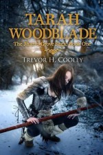 [ Tarah Woodblade: The Jharro Grove Saga BY Cooley, Trevor H. ( Author ) ] { Paperback } 2014 - Trevor H. Cooley