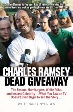 Dead Giveaway: The Rescue, Hamburgers, White Folks, and Instant Celebrity . . . What You Saw on TV Doesn't Begin to Tell the Story . . . - Charles Ramsey, Randy Nyerges