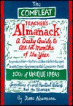 The Compleat Teacher's Almanack: A Practical Guide To Every Day Of The Year - Dana Newmann