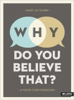 Why Do You Believe That? A Faith Conversation - Mary Jo Sharp