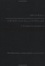 History and Climate Change: A Eurocentric Perspective (Routledge Studies in Physical Geography and Environment) - Professor Neville Brown, Neville Brown