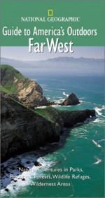 National Geographic Guide to America's Outdoors: Far West - Geoffrey O'Gara