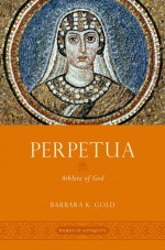 Perpetua: Athlete of God - Barbara K. Gold