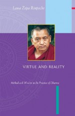 Virtue and Reality: Method and Wisdom in the Practice of Dharma - Lama Zopa Rinpoche