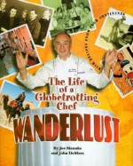 Wanderlust: The Life of a Globetrotting Chef - Joe Mannke, John DeMers