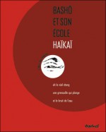 Bashô Et Son École: Haïkaï - Matsuo Bashō, René Sieffert