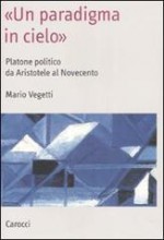 Un paradigma in cielo: Platone politico da Aristotele al Novecento - Mario Vegetti