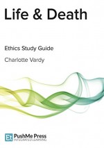 Life & Death (Ethics Study Guides) - Charlotte Vardy, Kirstie Harris