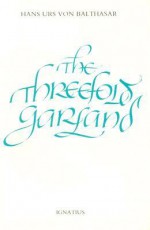 The Threefold Garland - Hans Urs von Balthasar, Erasmo Leiva-Merikakis