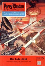 Perry Rhodan 49: Die Erde stirbt (Heftroman): Perry Rhodan-Zyklus "Die Dritte Macht" (Perry Rhodan-Erstauflage) (German Edition) - Clark Darlton