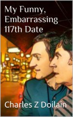 My Funny, Embarrassing 117th Date - Charles Z Doilain