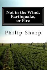 Not in the Wind, Earthquake, or Fire - Philip Sharp