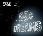 Doug Aitken: 99 Cent Dreams - Doug Aitken