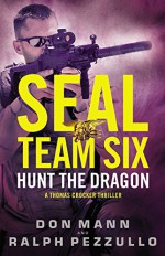 SEAL Team Six: Hunt the Dragon - Don Mann, Ralph Pezzullo