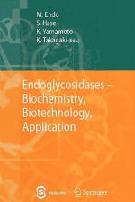 Endoglycosidases: Biochemistry, Biotechnology, Application - M. Endo, S. Hase, K. Yamamoto