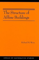 The Structure of Affine Buildings - Richard M. Weiss