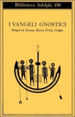 I Vangeli gnostici. Vangeli di Tomaso, Maria, Verità, Filippo - Luigi Moraldi