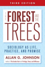 The Forest and the Trees: Sociology as Life, Practice, and Promise - Allan Johnson