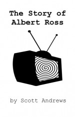 The Story of Albert Ross - Scott Andrews