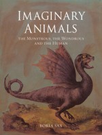 Imaginary Animals: The Monstrous, the Wondrous and the Human - Boria Sax