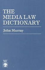 The Media Law Dictionary - John Murray