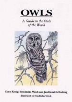 Owls: A Guide To The Owls Of The World - Claus König, Friedhelm Weick