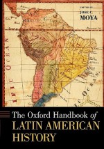 The Oxford Handbook of Latin American History (Oxford Handbooks) - José C. Moya