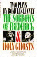 The Sorrows of Frederick and Holy Ghosts - Romulus Linney