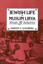 Jewish Life in Muslim Libya: Rivals and Relatives - Harvey E. Goldberg