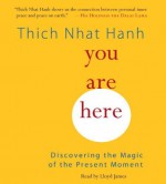 You Are Here: Discovering the Magic of the Present Moment [Audio CD] - Thich Nhat Hanh