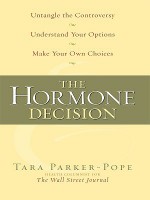 The Hormone Decision: Untangle the Controversy; Understand Your Options; Make Your Own Choices (Health, Home & Learning) - Tara Parker-Pope