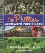 The Phillies Crossword Puzzle Book: 25 All-New Baseball Trivia Puzzles - Brendan Quigley