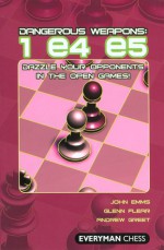 Dangerous Weapons: 1e4e5: Dazzle Your Opponents in the Open Games! - John Emms, Andrew Greet, Glenn Flear