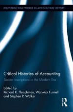 Critical Histories of Accounting: Sinister Inscriptions in the Modern Era (Routledge New Works in Accounting History) - Richard K. Fleischman, Warwick Funnell, Stephen Walker