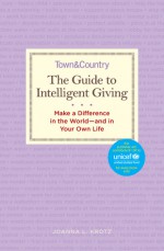 The Guide to Intelligent Giving: Make a Difference in the World--and in Your Own Life - Joanna L. Krotz