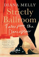 Strictly Ballroom: Tales from the Dancefloor - Diana Melly