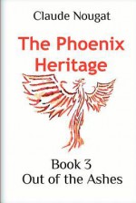 The Phoenix Heritage Book 3: Out of the Ashes - Claude Nougat