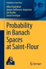 Probability in Banach Spaces at Saint-Flour - Albert Badrikian, Xavier Fernique, Jorgen Hoffmann-Jorgensen