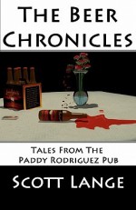 The Beer Chronicles: Tales from the Paddy Rodriguez Pub - Scott Lange