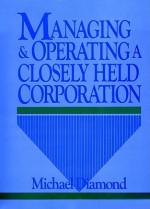 Managing And Operating A Closely Held Corporation - Michael R. Diamond