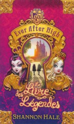 Ever After High: Le Livre des Légendes - Shannon Hale, Aude Lemoine