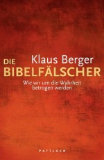 Die Bibelfälscher: Wie wir um die Wahrheit betrogen werden (German Edition) - Klaus Berger