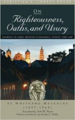 On Righteousness, Oaths, and Usury - Wolfgang Musculus, Todd M. Rester, Jordan J. Ballor