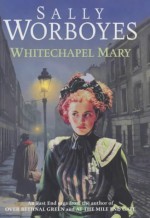 Whitechapel Mary - Sally Worboyes