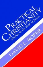 Practical Christianity - David L. Roper