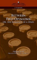 Between Two Opinions: Or, the Romance of a Spahi - Pierre Loti, M.L. Watkins