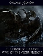 The Choir of Thunder: Dawn of the Stormbringer - Brooks Gordon, Mariusz Kozik