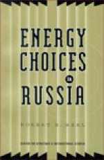 Energy Choices In Russia - Robert E. Ebel